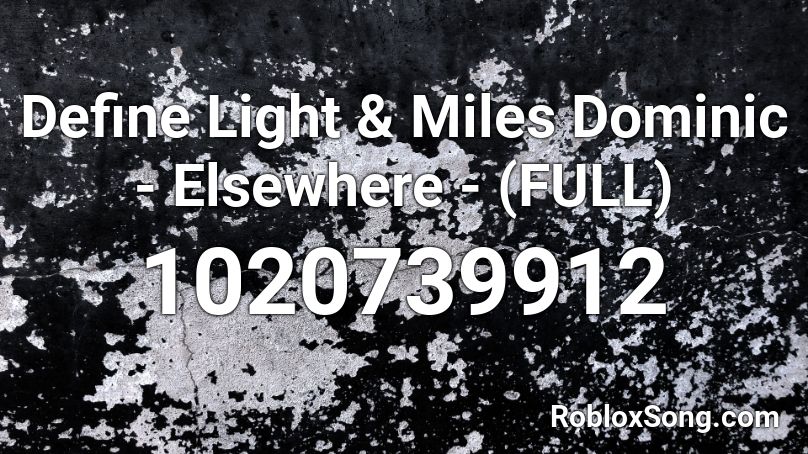 Define Light & Miles Dominic - Elsewhere - (FULL) Roblox ID