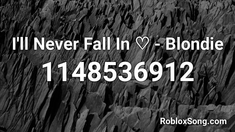 I'll Never Fall In ♡ - Blondie Roblox ID