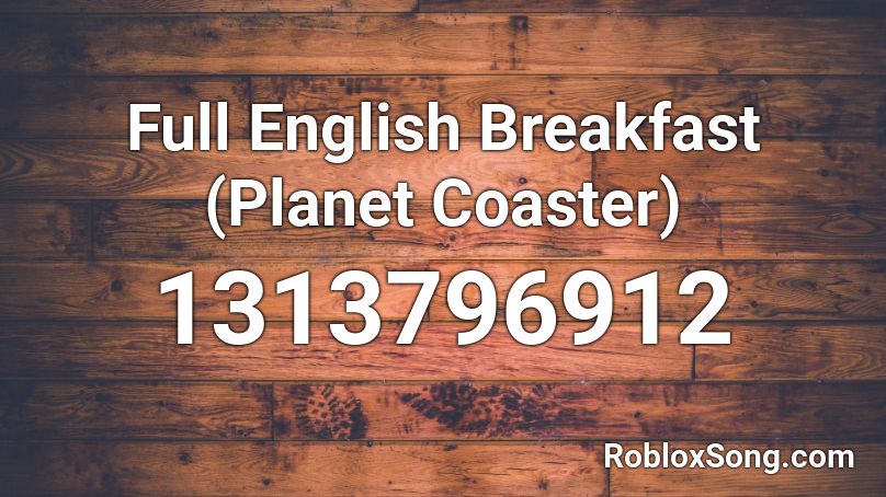 Full English Breakfast (Planet Coaster) Roblox ID