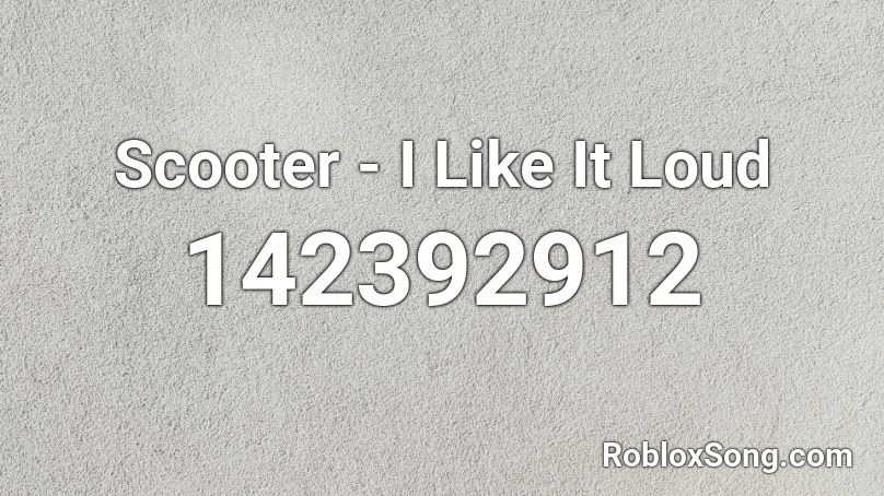 Scooter - I Like It Loud  Roblox ID