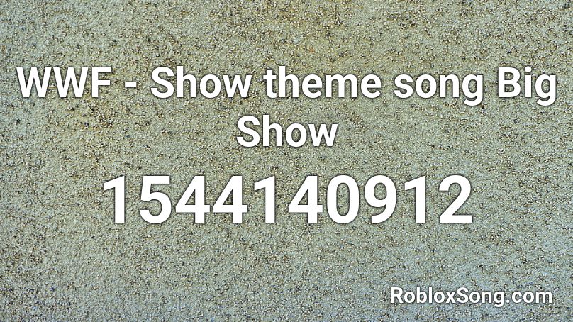 WWF - Show theme song Big Show Roblox ID