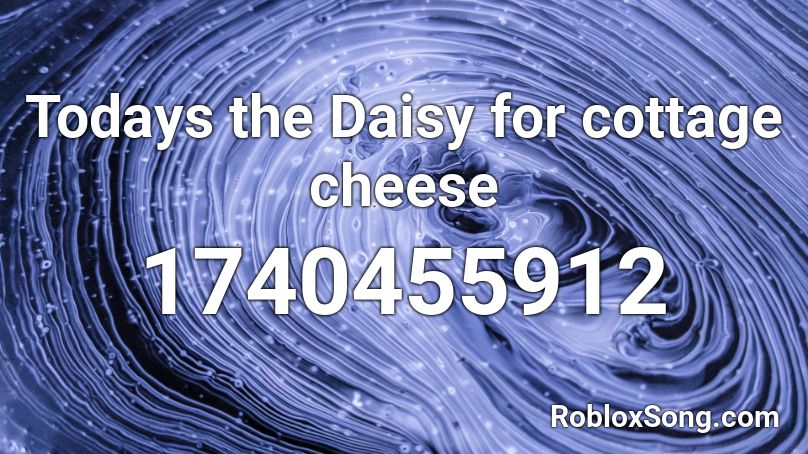 Todays the Daisy for cottage cheese Roblox ID