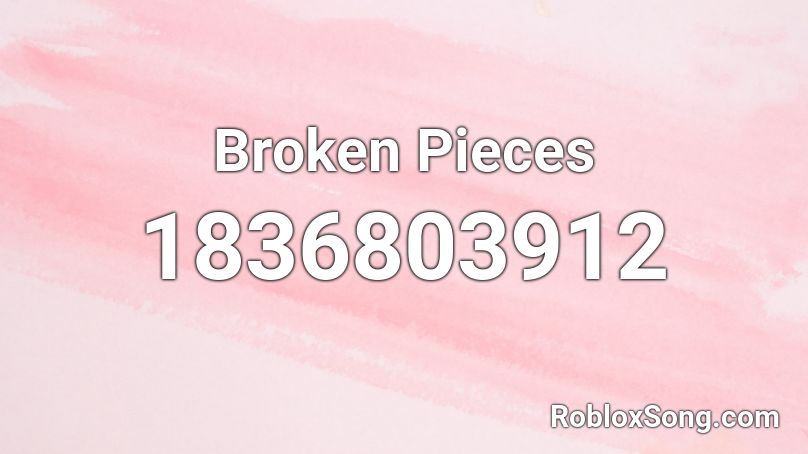 Broken Pieces Roblox ID