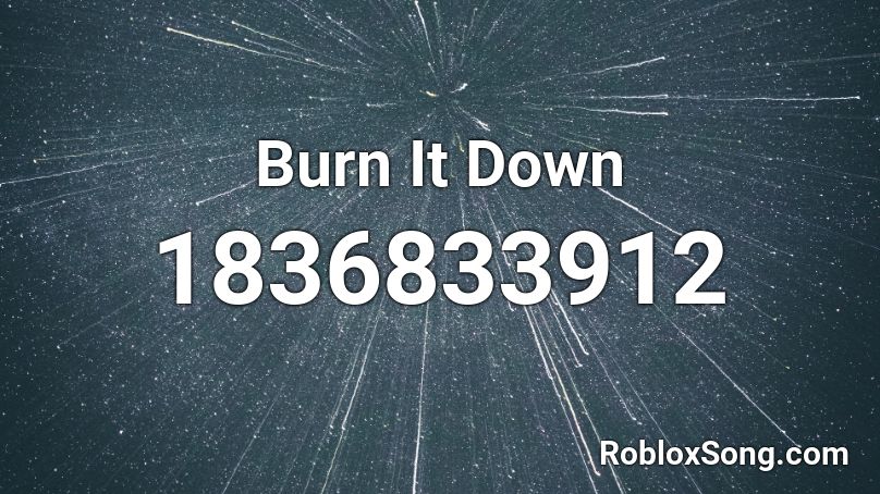 burn the house down roblox id