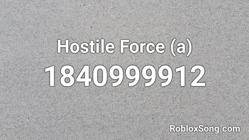 Hostile Force (a) Roblox ID