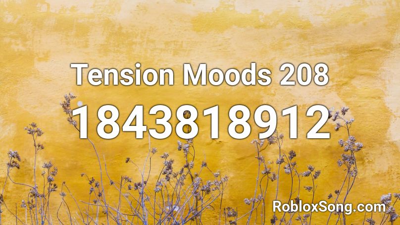 Tension Moods 208 Roblox ID