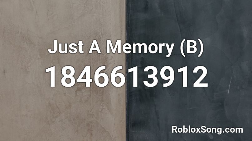 Just A Memory (B) Roblox ID