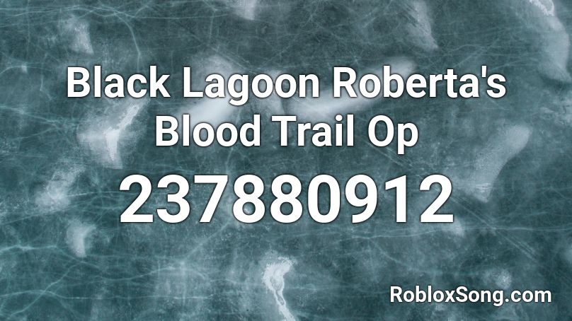 Black Lagoon Roberta's Blood Trail Op Roblox ID
