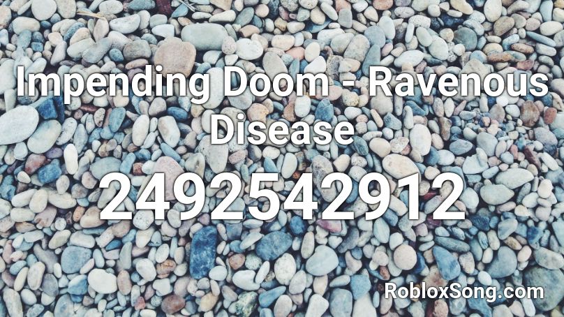 Impending Doom - Ravenous Disease Roblox ID