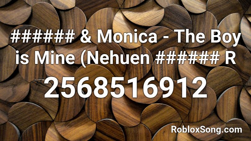 ###### & Monica - The Boy is Mine (Nehuen ###### R Roblox ID