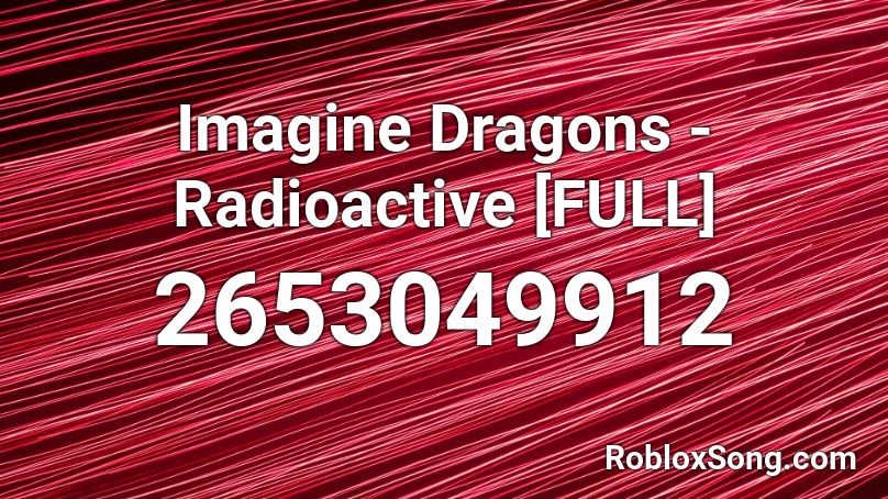 Imagine Dragons Radioactive Full Roblox Id Roblox Music Codes - roblox radioactive