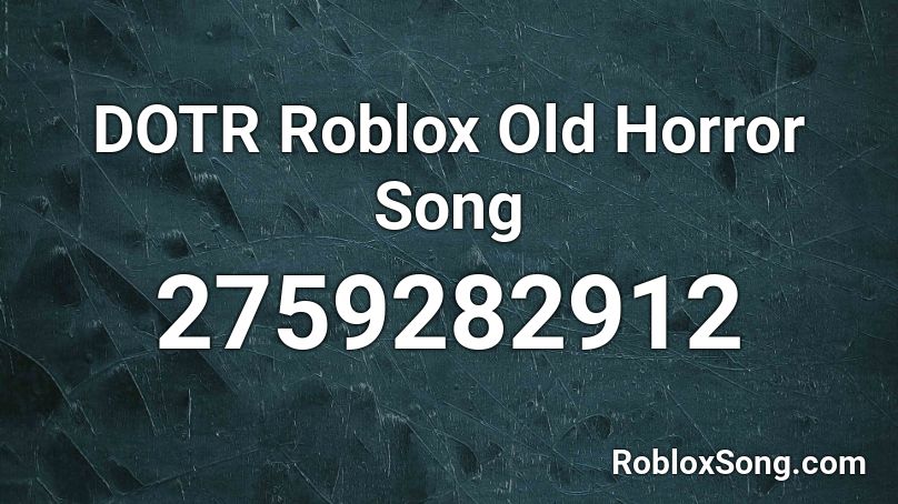 Dotr Roblox Old Horror Song Roblox Id Roblox Music Codes - roblox classic horror song