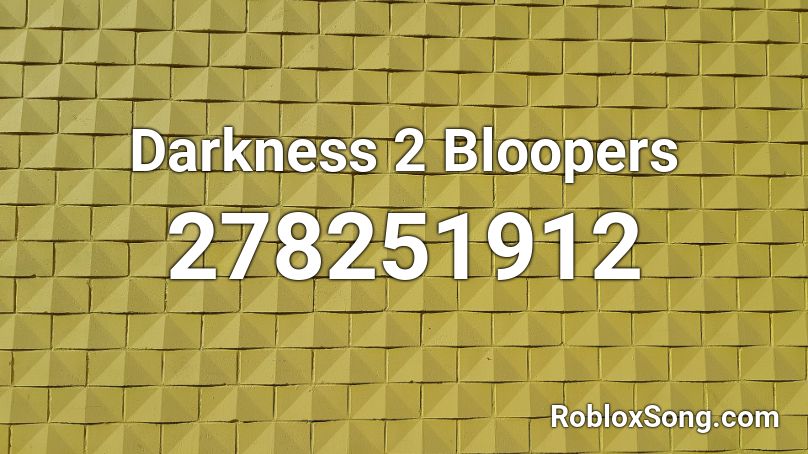 Darkness 2 Bloopers Roblox Id Roblox Music Codes - darkness 2 roblox codes