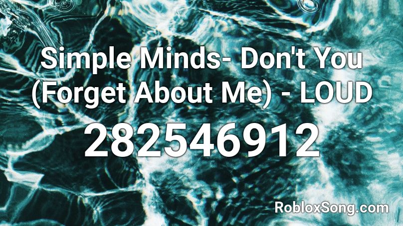 Simple Minds Don T You Forget About Me Loud Roblox Id Roblox Music Codes - roblox without me loud