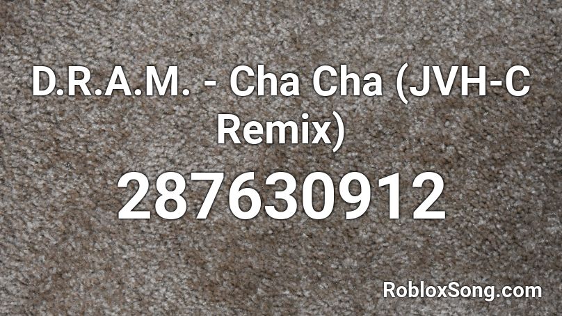 D.R.A.M. - Cha Cha (JVH-C Remix) Roblox ID