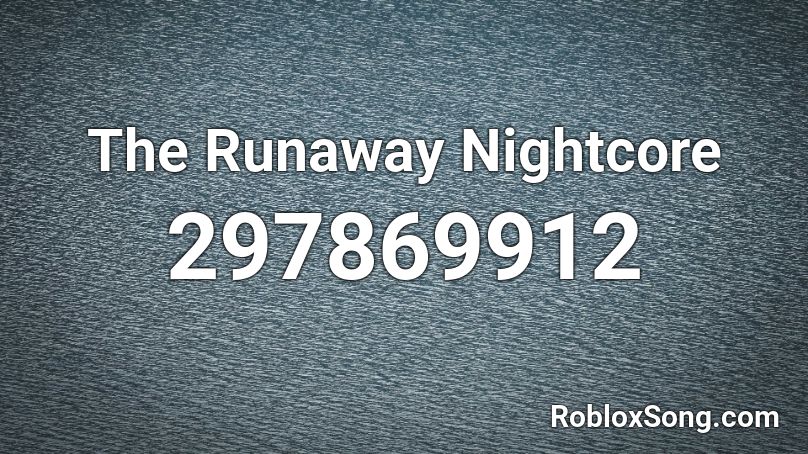 The Runaway Nightcore Roblox Id Roblox Music Codes - idfc roblox id nightcore