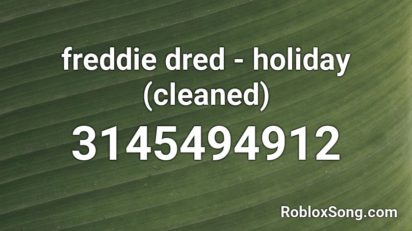 freddie dred - holiday (cleaned) Roblox ID