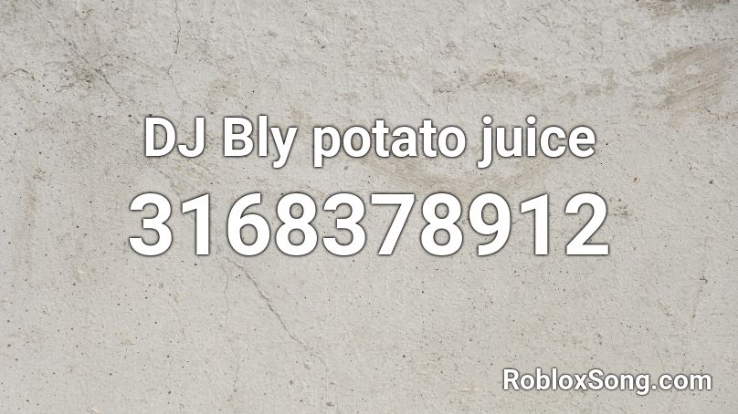 DJ Bly potato juice Roblox ID