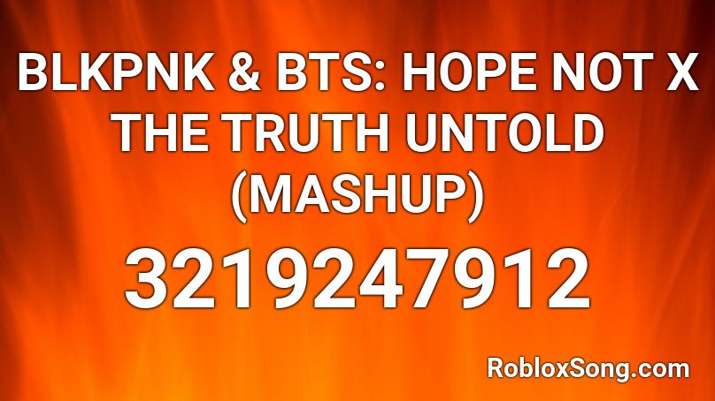 BLKPNK & BTS: HOPE NOT X THE TRUTH UNTOLD (MASHUP) Roblox ID