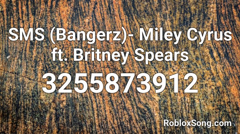 SMS (Bangerz)- Miley Cyrus ft. Britney Spears Roblox ID