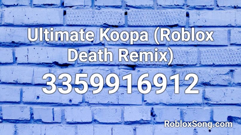 Ultimate Koopa (Roblox Death Remix) Roblox ID