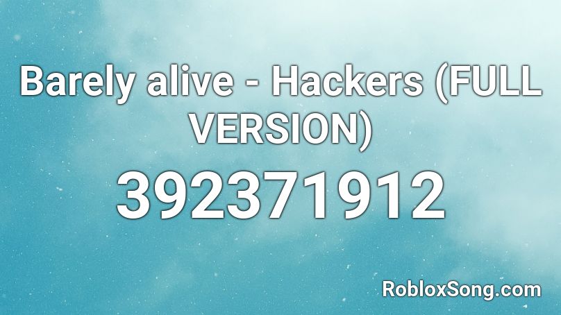 Barely alive - Hackers (FULL VERSION) Roblox ID