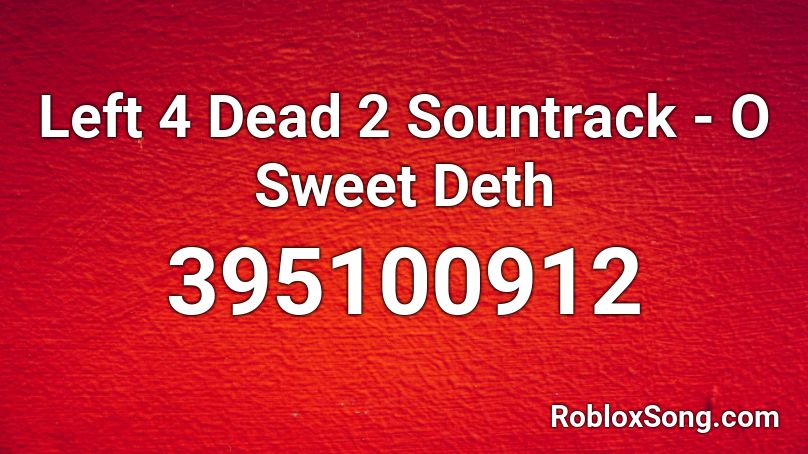 Left 4 Dead 2 Sountrack - O Sweet Deth Roblox ID