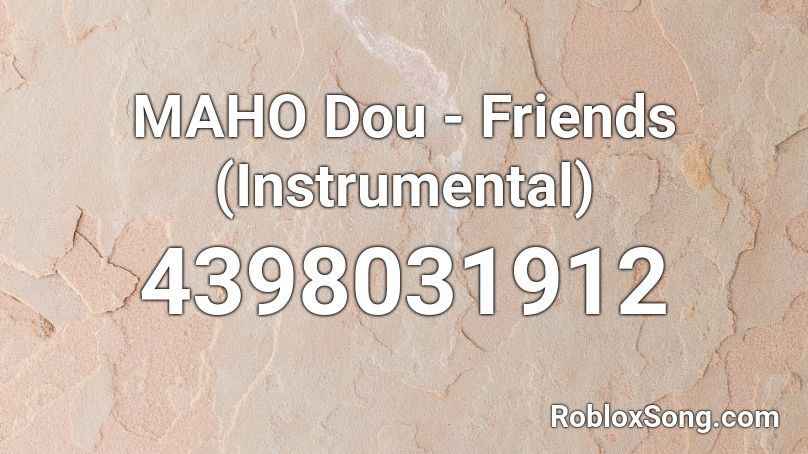 MAHO Dou - Friends (Instrumental) Roblox ID
