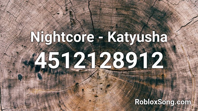 Nightcore - Katyusha Roblox ID