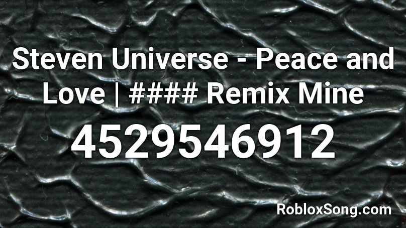 Steven Universe - Peace and Love | #### Remix Mine Roblox ID