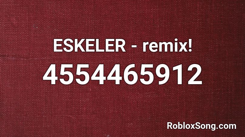 ESKELER - remix! Roblox ID
