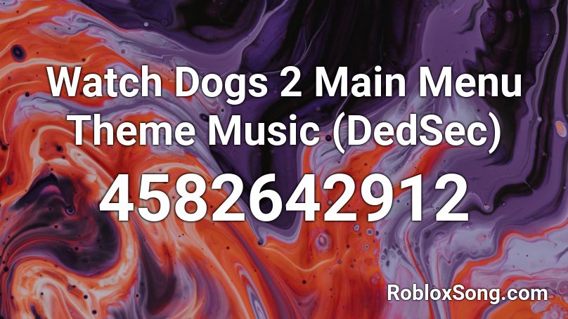 Watch Dogs 2 Main Menu Theme Music Dedsec Roblox Id Roblox Music Codes - roblox watch dogs