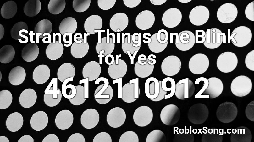 Stranger Things One Blink For Yes Roblox Id Roblox Music Codes - error 912 roblox