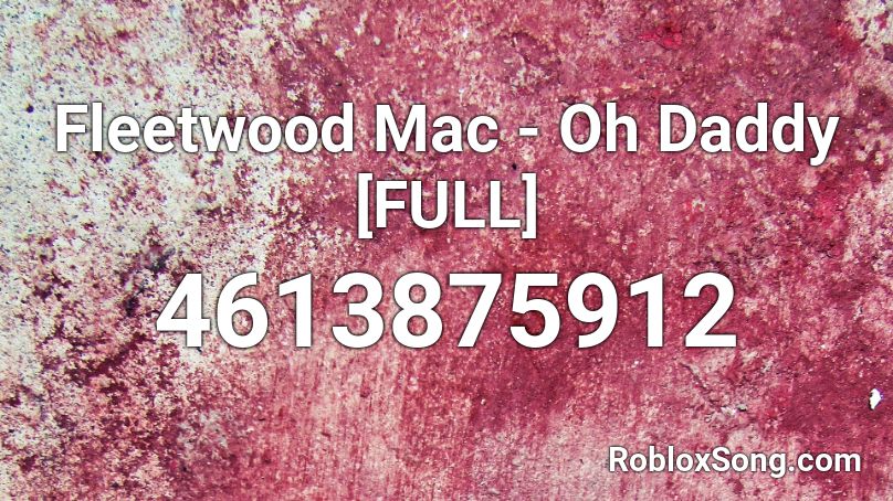 Fleetwood Mac - Oh Daddy [FULL] Roblox ID