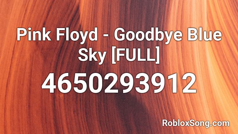 Pink Floyd - Goodbye Blue Sky [FULL] Roblox ID