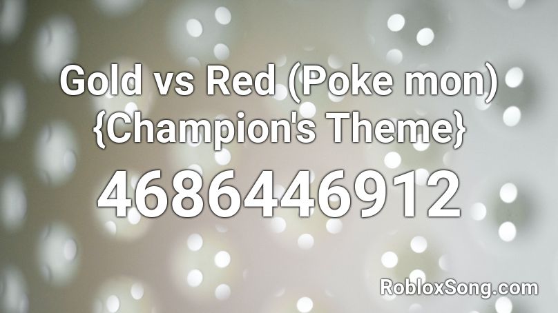 Gold Vs Red Poke Mon Champion S Theme Roblox Id Roblox Music Codes - poke intro roblox id