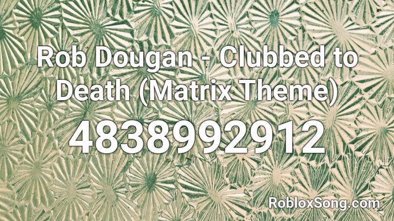 Rob Dougan - Clubbed to Death (Matrix Theme) Roblox ID