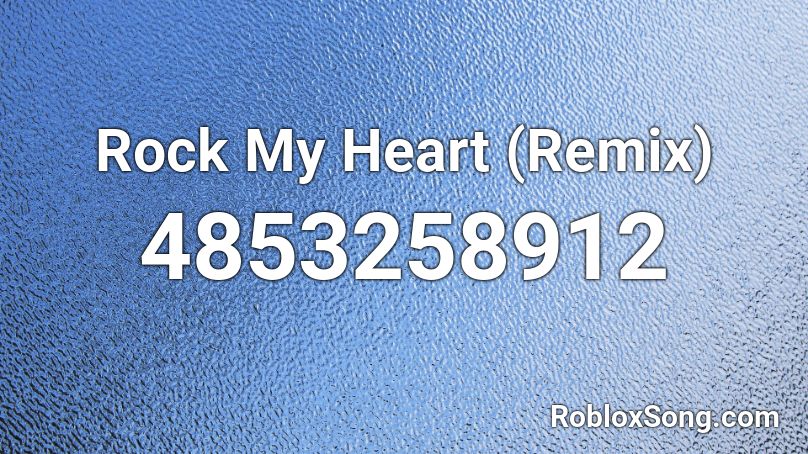 Rock My Heart (Remix) Roblox ID
