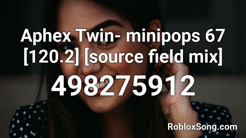 Aphex Twin- minipops 67 [120.2] [source field mix] Roblox ID
