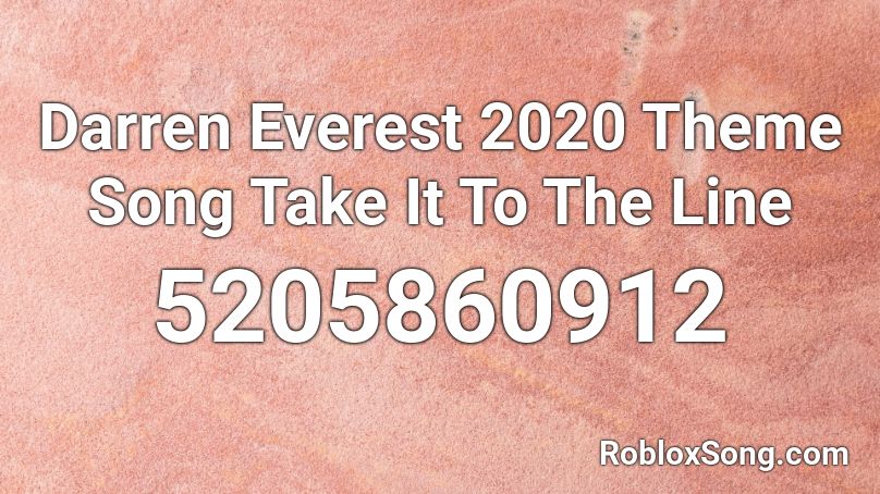Darren Everest 2020 Theme Song Take It To The Line Roblox ID