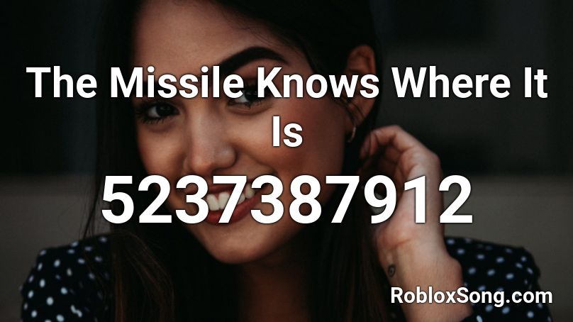 The Missile Knows Where It Is Roblox ID