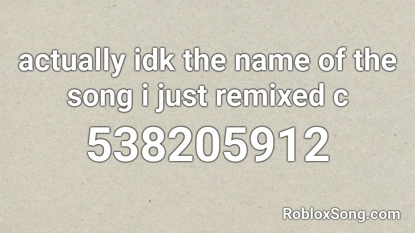 actually idk the name of the song i just remixed c Roblox ID
