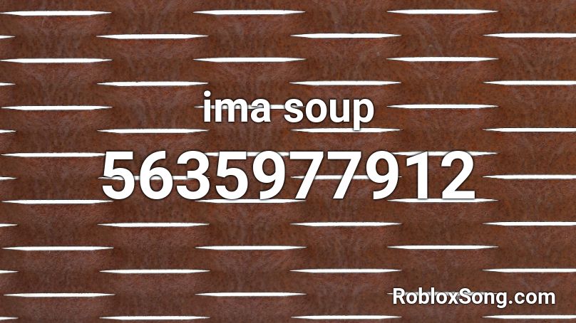 ima soup Roblox ID