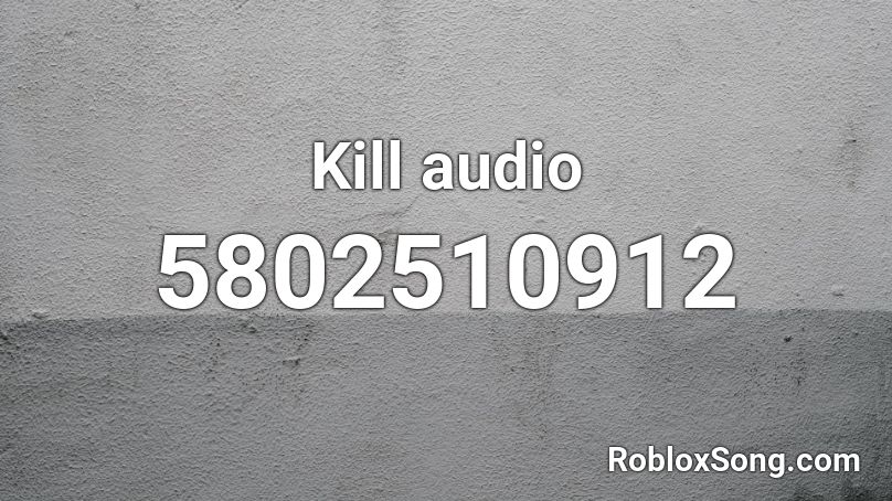 Kill audio Roblox ID