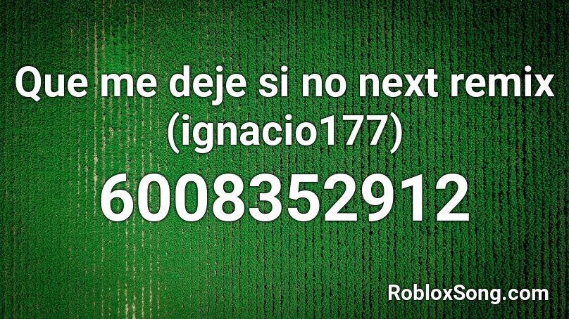 Que me deje si no next remix (ignacio177) Roblox ID