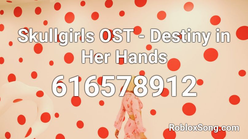 Skullgirls OST - Destiny in Her Hands Roblox ID