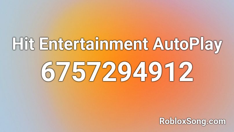 Hit Entertainment AutoPlay Roblox ID