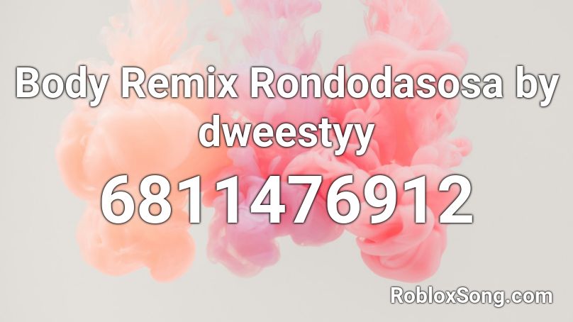 Body Remix Rondodasosa Roblox ID