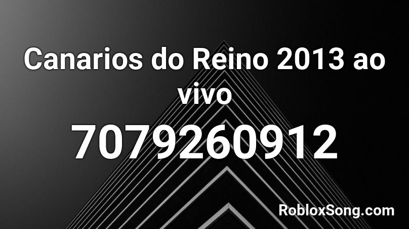 Canarios do Reino 2013 ao vivo ( ###### ) Roblox ID