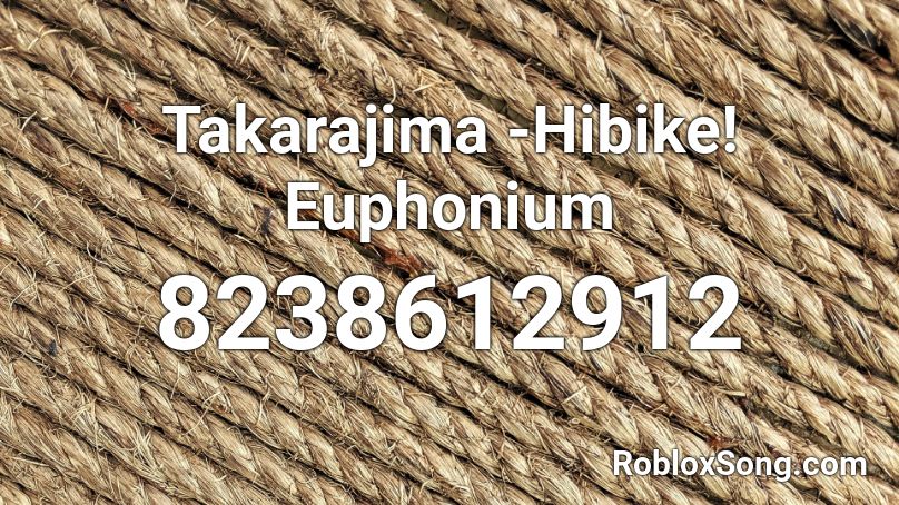 Takarajima -Hibike! Euphonium Roblox ID